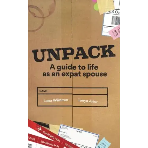 Unpack: A Guide to Life as an Expat Spouse