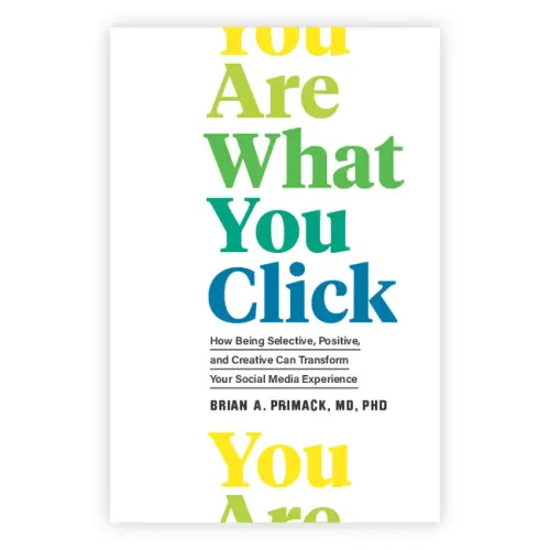 You Are What You Click: How Being Selective, Positive, and Creative Can Transform Your Social Media Experience