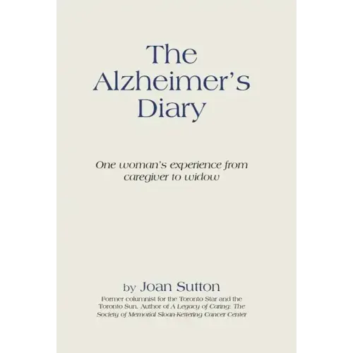 The Alzheimer's Diary: One Woman's Experience from Caregiver to Widow