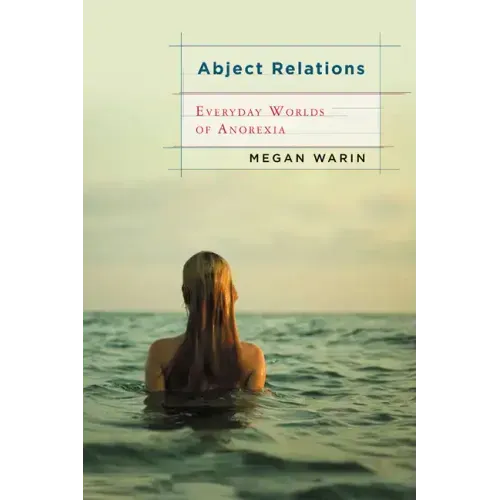 Abject Relations: Everyday Worlds of Anorexia