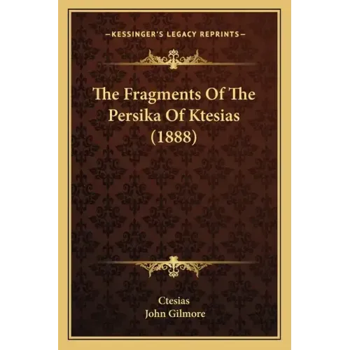 The Fragments Of The Persika Of Ktesias (1888)