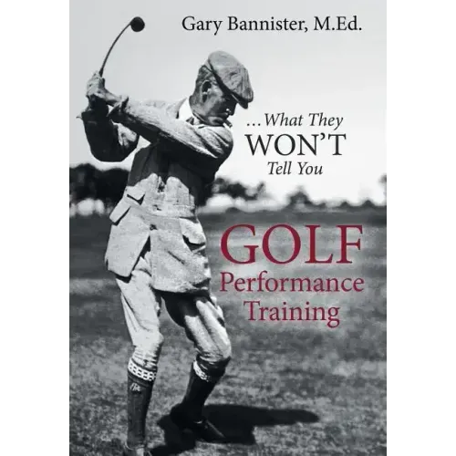 Golf Performance Training: ... What They Won't Tell You