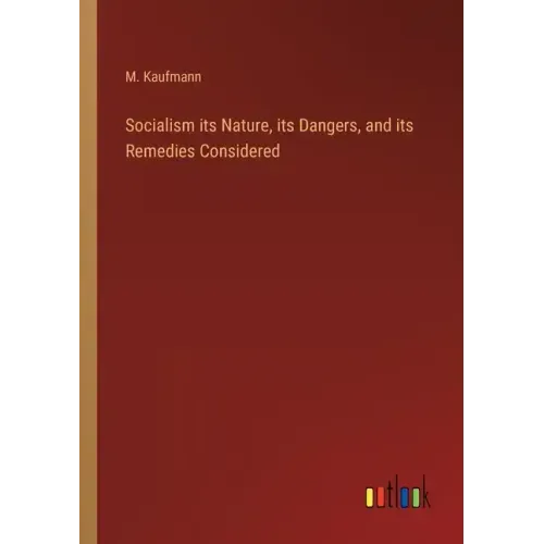 Socialism its Nature, its Dangers, and its Remedies Considered