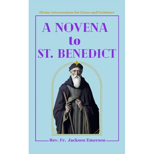 A Novena To St. Benedict: Divine intercessions for Grace and Guidance