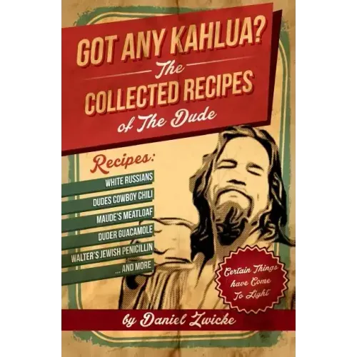 Got Any Kahlua: Collected Recipes of The Dude