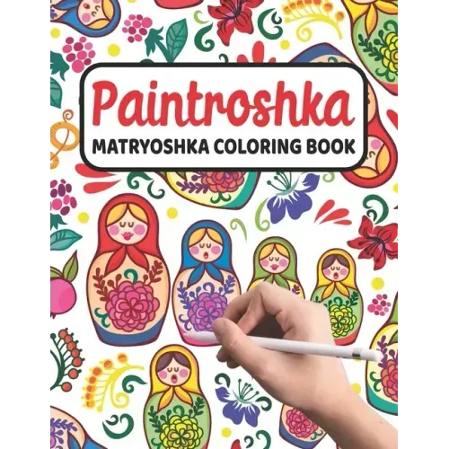 Paintroshka - Matryoshka Coloring Book: Russian Motifs and Russian Nesting Dolls to Color - Draw your own Russian Dolls / Babushka Dolls - Activity Bo