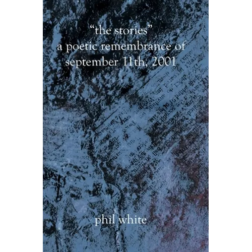 "The Stories" A Poetic Remembrance of September 11th, 2001