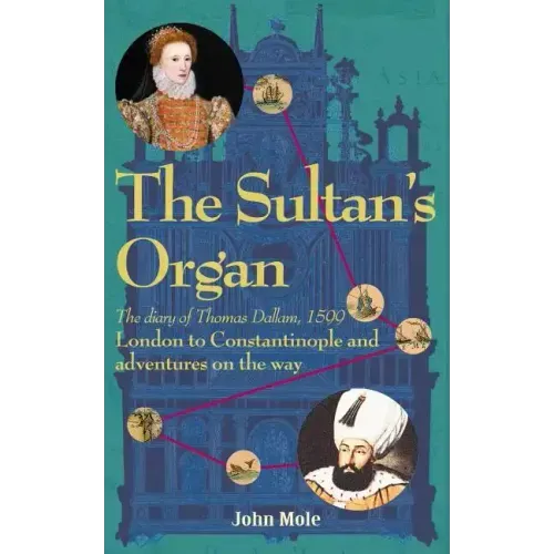The Sultan's Organ: London to Constantinople in 1599 and adventures on the way