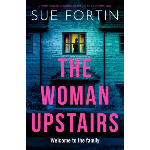 The Woman Upstairs: A Totally Addictive Psychological Thriller with a Shocking Twist