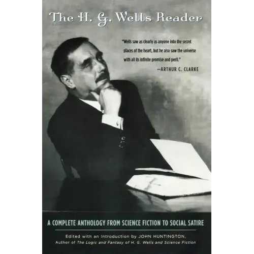 H.G. Wells Reader: A Complete Anthology from Science Fiction to Social Satire