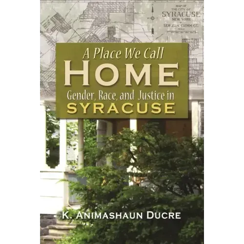 A Place We Call Home: Gender, Race, and Justice in Syracuse