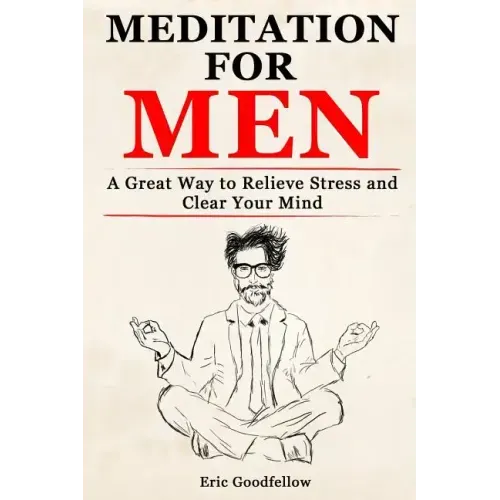 Meditation for Men: A Great Way to Relieve Stress and Clear Your Mind
