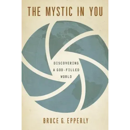 The Mystic in You: Discovering a God-Filled World