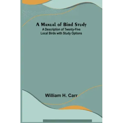 A Manual of Bird Study; A Description of Twenty-Five Local Birds with Study Options
