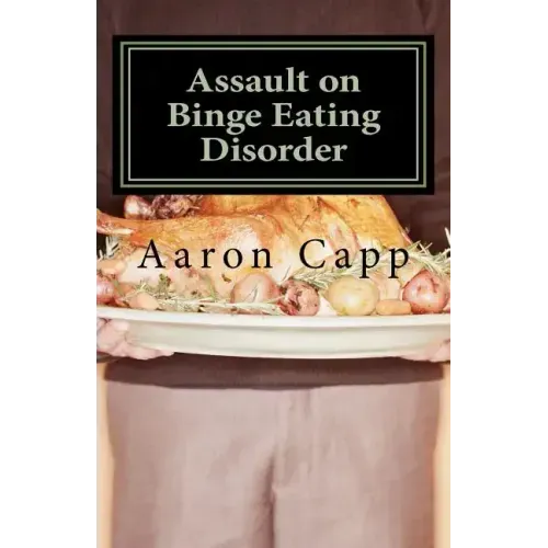 Assault on Binge Eating Disorder: Solving the Binge Eating Disorder