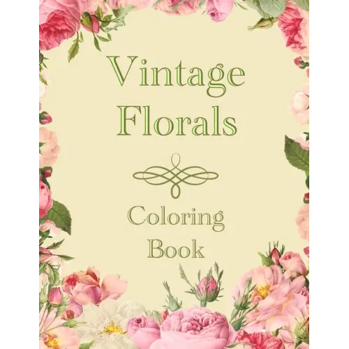 Vintage Florals Coloring Book: Grayscale Botanical Flowers and Nature Pictures For Adults