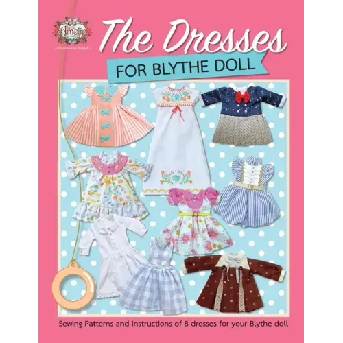 The Dresses for Blythe Doll: Sewing patterns and instructions of 8 dresses for your Blythe Doll