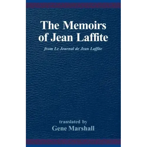 The Memoirs of Jean Laffite: From Le Journal de Jean Laffite