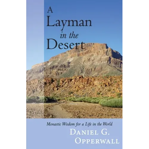 A Layman in the Desert: Monastic Wisdom for a Life in the World