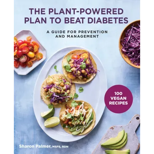 The Plant-Powered Plan to Beat Diabetes: A Guide for Prevention and Management - 100 Vegan Recipes Cookbook