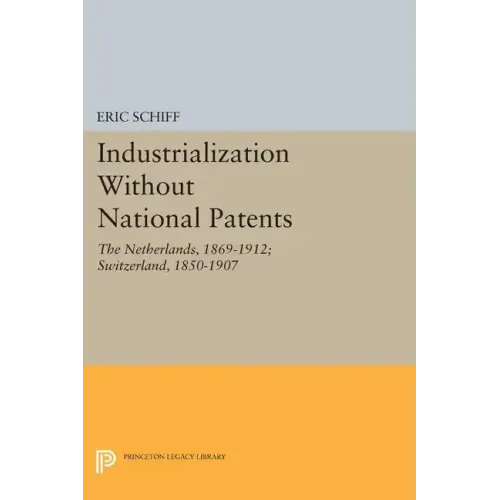 Industrialization Without National Patents: The Netherlands, 1869-1912; Switzerland, 1850-1907