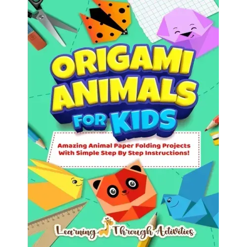 Origami Animals For Kids: Amazing Animal Paper Folding Projects With Simple Step By Step Instructions! (Origami Fun)