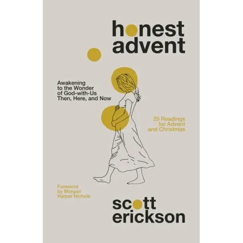 Honest Advent: Awakening to the Wonder of God-With-Us Then, Here, and Now
