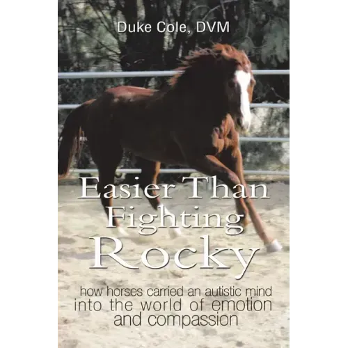 Easier Than Fighting Rocky: How Horses Carried an Autistic Mind into the World of Emotion and Compassion