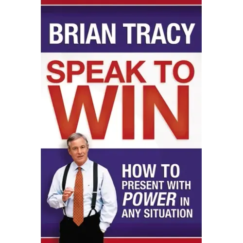 Speak to Win: How to Present with Power in Any Situation