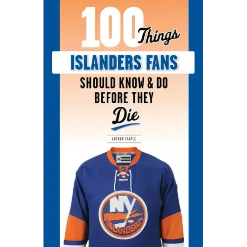 100 Things Islanders Fans Should Know & Do Before They Die