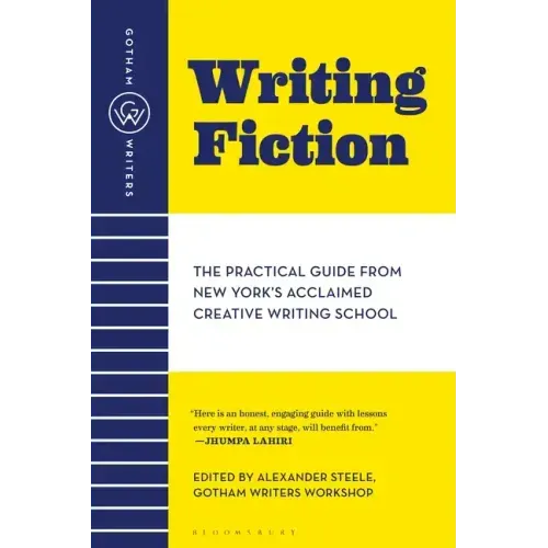 Gotham Writers' Workshop Writing Fiction: The Practical Guide from New York's Acclaimed Creative Writing School