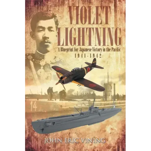 Violet Lightning: A Blueprint for Japanese Victory in the Pacific: 1941-1942