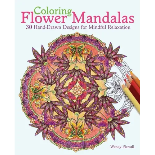 Coloring Flower Mandalas: 30 Hand-Drawn Designs for Mindful Relaxation