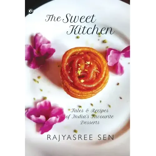 "THE SWEET KITCHEN Tales and Recipes of India's Favourite Desserts"