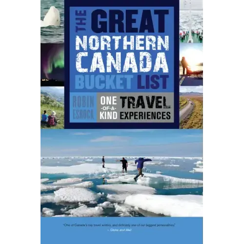 The Great Northern Canada Bucket List: One-Of-A-Kind Travel Experiences