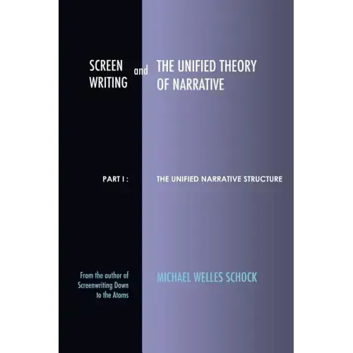 Screenwriting and The Unified Theory of Narrative: Part I - The Unified Narrative Structure