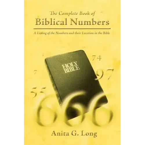 The Complete Book of Biblical Numbers: A Listing of the Numbers and Their Location in the Bible