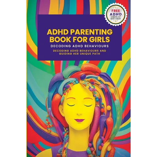 ADHD Parenting Book For Girls: Decoding ADHD Behavior and Guiding Her Unique Path
