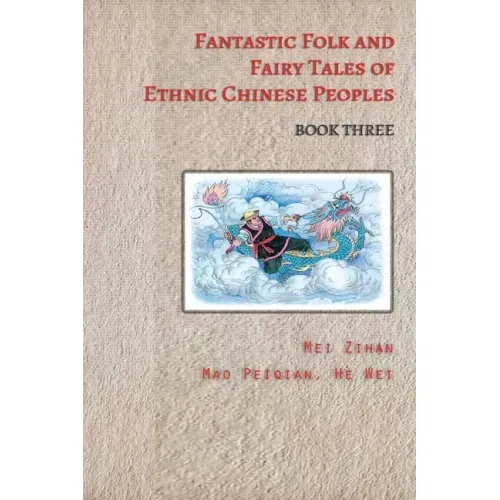 Fantastic Folk and Fairy Tales of Ethnic Chinese Peoples - Book Three