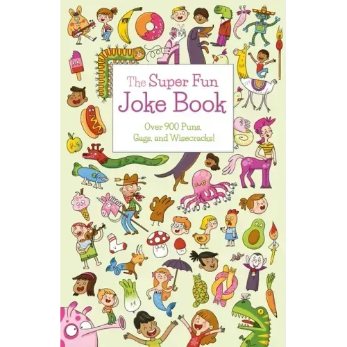 The Super Fun Joke Book: Over 900 Puns, Gags, and Wisecracks!