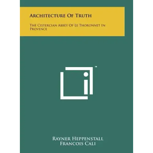 Architecture Of Truth: The Cistercian Abbey Of Le Thoronnet In Provence