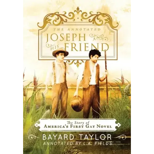 The Annotated Joseph and His Friend: The Story of the America's First Gay Novel