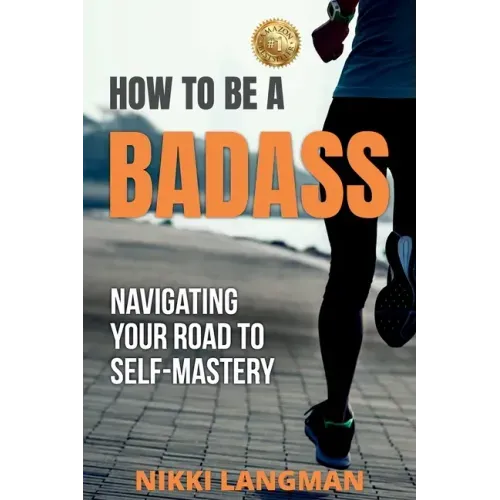 How to Be a Badass: Navigating Your Road To Self-Mastery