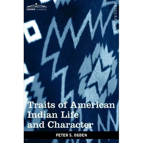 Traits of American Indian Life and Character: By a Fur Trader