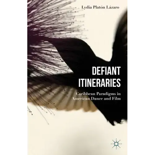 Defiant Itineraries: Caribbean Paradigms in American Dance and Film