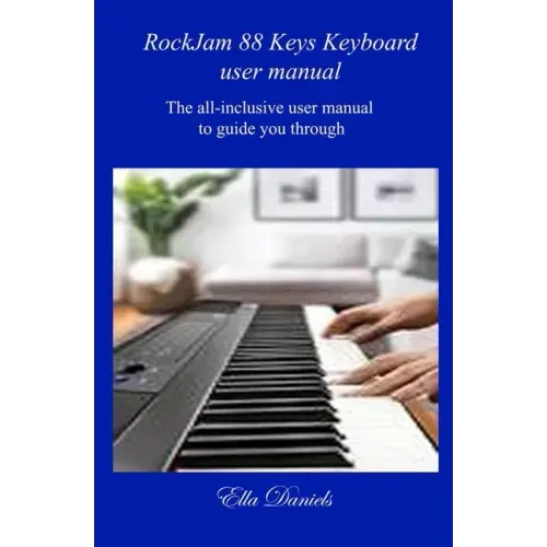 Rockjam 88 Keys Keyboard User Manual: The all-inclusive user manual to guide you through.