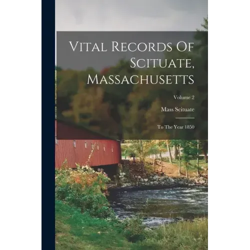 Vital Records Of Scituate, Massachusetts: To The Year 1850; Volume 2