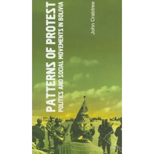 Patterns of Protest: Politics and Social Movements in Bolivia