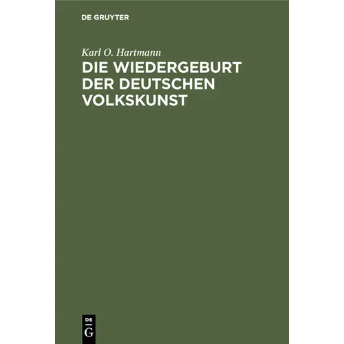 Die Wiedergeburt Der Deutschen Volkskunst: ALS Wichtigstes Ziel Der Künstlerischen Bestrebungen Unserer Zeit, Und Die Wege Zu Seiner Verwirklichung