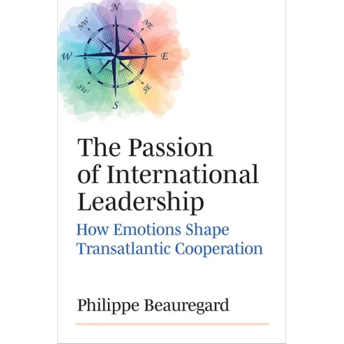 The Passion of International Leadership: How Emotions Shape Transatlantic Cooperation